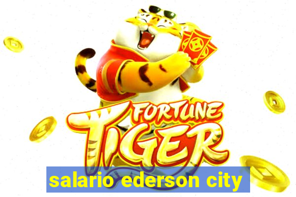 salario ederson city